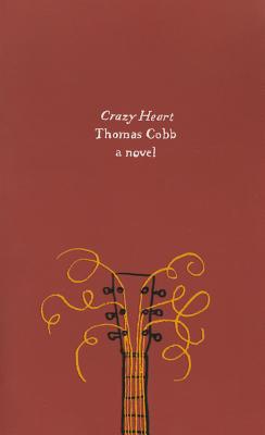Crazy Heart: A Novel By Thomas Cobb Cover Image
