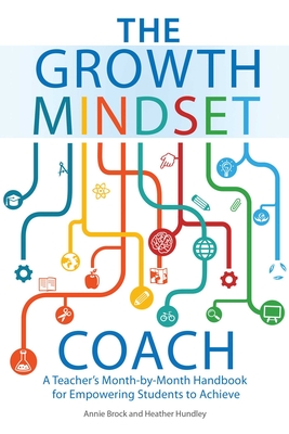 The Growth Mindset Coach: A Teacher's Month-by-Month Handbook for Empowering Students to Achieve (Growth Mindset Coach )