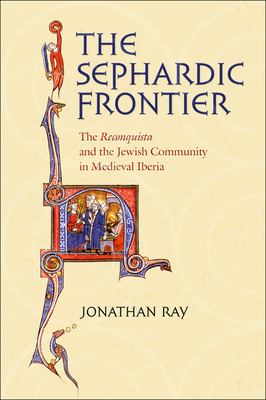 The Sephardic Frontier (Conjunctions of Religion and Power in the Medieval Past)