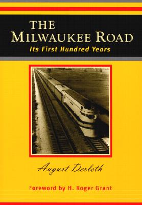 The Milwaukee Road: Its First Hundred Years By August Derleth Cover Image