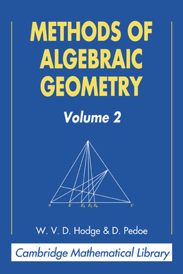 Methods of Algebraic Geometry: Volume 2 (Cambridge Mathematical Library) By W. V. D. Hodge, D. Pedoe Cover Image
