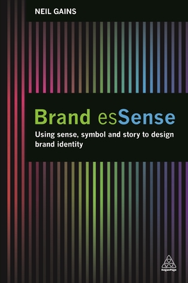 Brand Essense: Using Sense, Symbol and Story to Design Brand Identity Cover Image