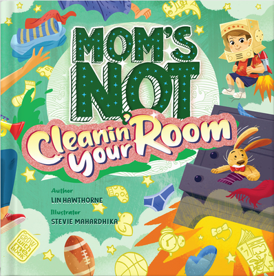 Mom's Not Cleanin' Your Room: Learning Independence and Confidence Through Tidying Up Cover Image