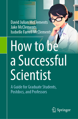 How to Be a Successful Scientist: A Guide for Graduate Students, Postdocs, and Professors Cover Image