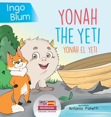 Yonah the Yeti - Yonah el yeti: Bilingual Children's Book in English and Spanish. Suitable for kindergarten, elementary school and at home! By Ingo Blum, Antonio Pahetti (Illustrator) Cover Image