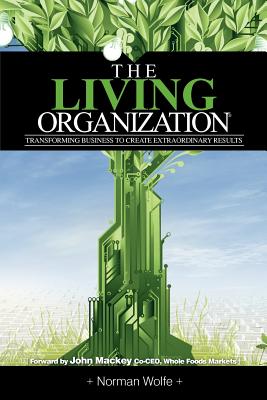 The Living Organization: Transforming Business to Create Extraordinary Results Cover Image