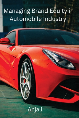 Managing Brand Equity in Automobile Industry By Anjali Anjali Cover Image