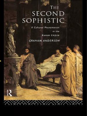 The Second Sophistic: A Cultural Phenomenon in the Roman Empire By Graham Anderson Cover Image
