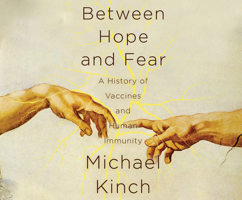 Between Hope and Fear: A History of Vaccines and Human Immunity By Michael Kinch, Mel Foster (Read by) Cover Image