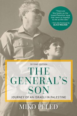 The General's Son: Journey of an Israeli in Palestine By Miko Peled, Alice Walker (Foreword by) Cover Image
