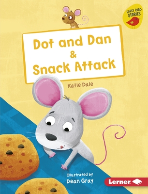 Dot and Dan & Snack Attack By Katie Dale, Dean Gray (Illustrator) Cover Image