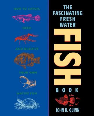 The Fascinating Freshwater Fish Book: How to Catch, Keep, and Observe Your Own Native Fish Cover Image