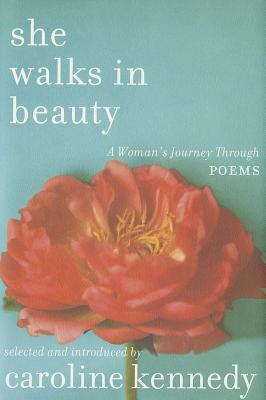 She Walks in Beauty: A Woman's Journey Through Poems By Caroline Kennedy Cover Image