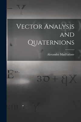 Vector Analysis and Quaternions By Alexander MacFarlane Cover Image