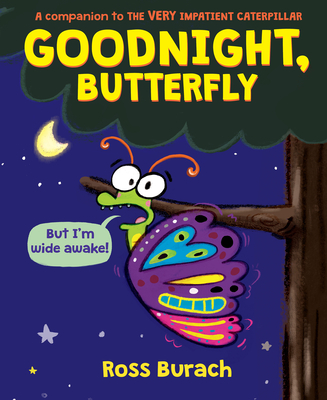 Goodnight, Butterfly (A Very Impatient Caterpillar Book) By Ross Burach, Ross Burach (Illustrator) Cover Image