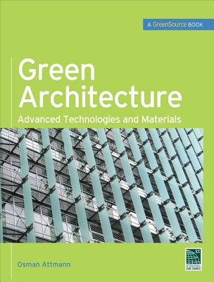 Green Architecture (Greensource Books): Advanced Technolgies and Materials Cover Image
