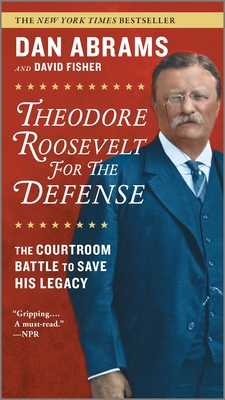 Theodore Roosevelt for the Defense: The Courtroom Battle to Save His Legacy By Dan Abrams, David Fisher Cover Image