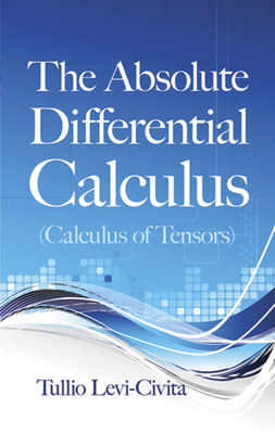 The Absolute Differential Calculus (Calculus of Tensors) (Dover Books on Mathematics) Cover Image