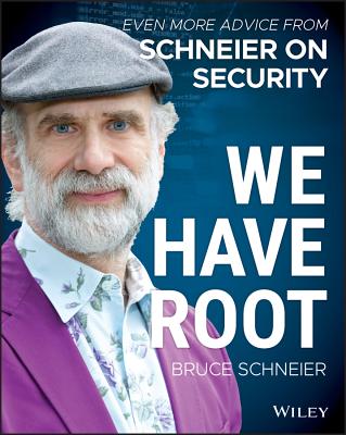 We Have Root: Even More Advice from Schneier on Security By Bruce Schneier Cover Image