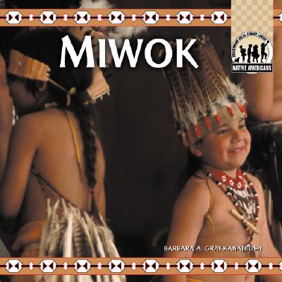 Miwok (Native Americans) By Barbara A. Gray-Kanatiiosh Cover Image
