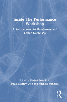 Inside The Performance Workshop: A Sourcebook for Rasaboxes and Other Exercises Cover Image