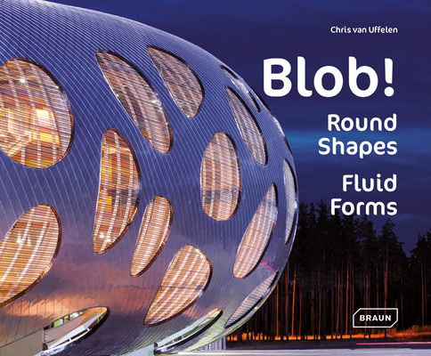 Blob!: Round Shapes, Fluid Forms By Chris Van Uffelen Cover Image
