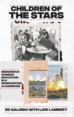 Children of the Stars: Indigenous Science Education in a Reservation Classroom By Ed Galindo, Lori Lambert (With) Cover Image
