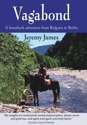 solopgang bifald Særlig Vagabond: A Horseback Adventure from Bulgaria to Berlin (Hardcover) |  Golden Lab Bookshop