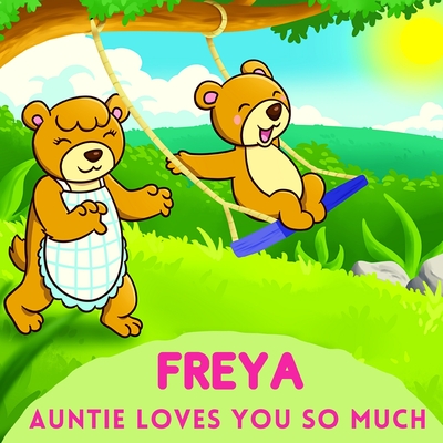 Freya Auntie Loves You So Much: Aunt & Niece Personalized Gift Book to Cherish for Years to Come By Sweetie Baby Cover Image