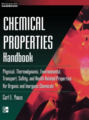 Chemical Properties Handbook: Physical, Thermodynamics, Environmental Transport, Safety & Health Related Properties for Organic & (McGraw-Hill Handbooks)