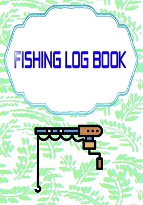 Fishing Log Book Fishing: Tracker Fish Finder Fishing Logbook 110 Page  Cover Matte Size 7x10 Inch - Box - Water # Diary Good Print. (Paperback)