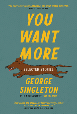 You Want More: Selected Stories of George Singleton (Cold Mountain Fund)