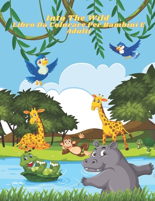Into The Wild - Libro Da Colorare Per Bambini E Adulti: Questo Adorabile  Libro Da Colorare È Pieno Di Una Grande Varietà Di Animali Da Colorare:  Anima (Paperback)
