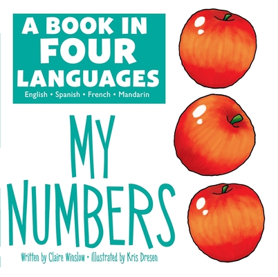 A Book in Four Languages: My Numbers By Claire Winslow, Kris Dresen (Illustrator) Cover Image