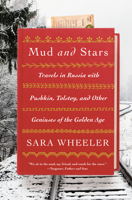 Mud and Stars: Travels in Russia with Pushkin, Tolstoy, and Other Geniuses of the Golden Age By Sara Wheeler Cover Image