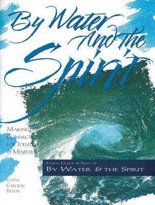 By Water and the Spirit: Making Connections for Identity and Ministry Cover Image