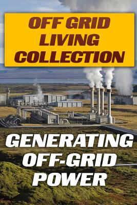Off Grid Living Collection: Generating Off-Grid Power: (Power Generation, Solar Power) Cover Image