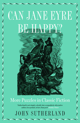 Can Jane Eyre Be Happy?: More Puzzles in Classic Fiction By John Sutherland Cover Image