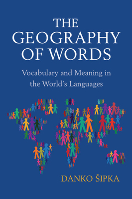 The Geography of Words: Vocabulary and Meaning in the World's Languages Cover Image