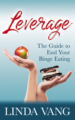 Leverage: The Guide to End Your Binge Eating By Linda Vang Cover Image