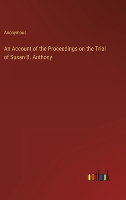 An Account of the Proceedings on the Trial of Susan B. Anthony Cover Image