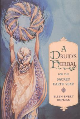 A Druid's Herbal for the Sacred Earth Year By Ellen Evert Hopman Cover Image