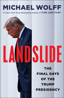 Landslide: The Final Days of the Trump Presidency By Michael Wolff Cover Image