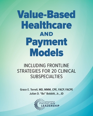 Value-Based Healthcare and Payment Models: Including Frontline Strategies for 20 Clinical Subspecialties By Grace E. Terrell, Jr. Bobbitt, Julian (Bo) D. Cover Image