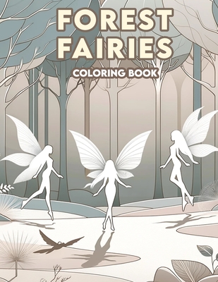 Forest Fairies Coloring Book: Drift away into a world of fairy dreams with this delightful, where each illustration invites you to join the forest f Cover Image