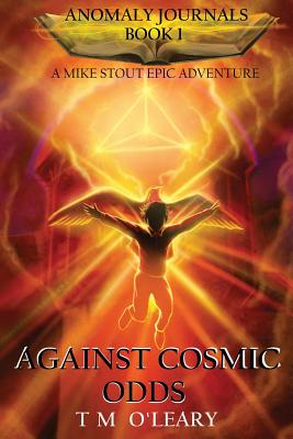 Against Cosmic Odds: A Mike Stout Epic Adventure (Anomaly Journals #1)