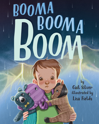 Booma Booma Boom: A Story to Help Kids Weather Storms By Gail Silver, Lisa Fields (Illustrator) Cover Image