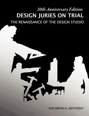 Design Juries on Trial. 20th Anniversary Edition: The Renaissance of the Design Studio By Kathryn H. Anthony Cover Image