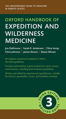 Oxford Handbook of Expedition and Wilderness Medicine (Oxford Medical Handbooks) By Jon Dallimore (Editor), Sarah R. Anderson (Editor), Chris Imray (Editor) Cover Image