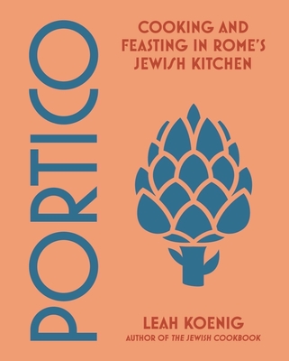 Portico: Cooking and Feasting in Rome's Jewish Kitchen By Leah Koenig Cover Image